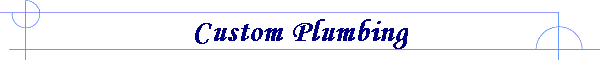 Custom Plumbing